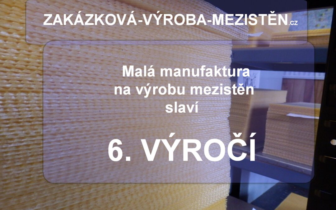 6. výročí „ZAKÁZKOVÉ-VÝROBY-MEZISTĚN.cz“